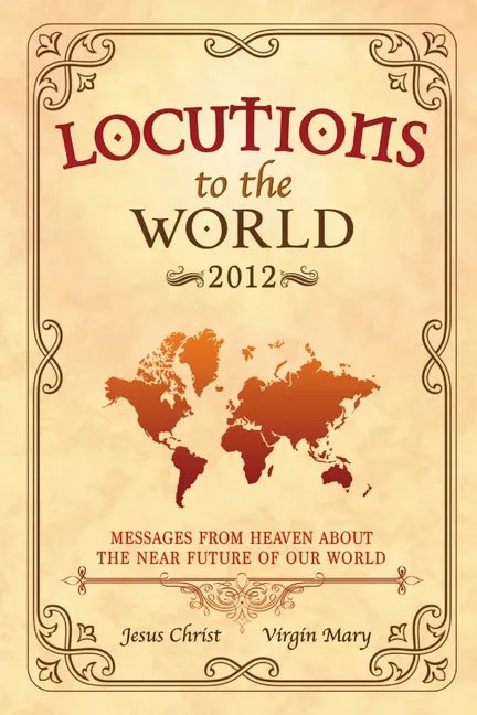 Locutions to the World - 2012: Messages from Heaven about the near Future of our World - Paperback