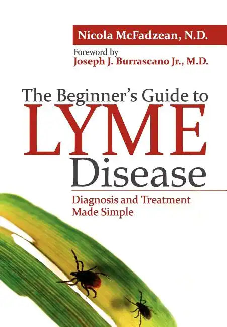 The Beginner's Guide to Lyme Disease: Diagnosis and Treatment Made Simple - Paperback