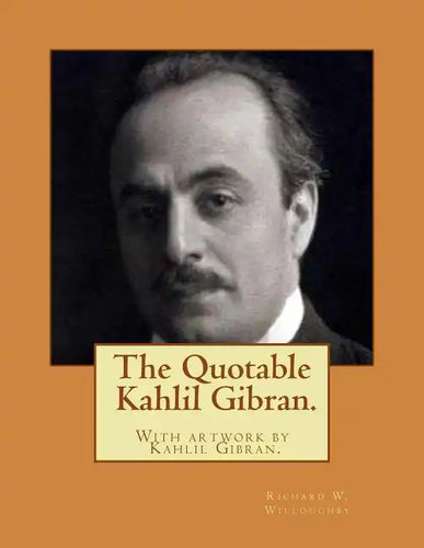 The Quotable Kahlil Gibran.With artwork by Kahlil Gibran. - Paperback