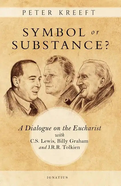 Symbol or Substance?: A Dialogue on the Eucharist with C. S. Lewis, Billy Graham and J. R. R. Tolkien - Paperback