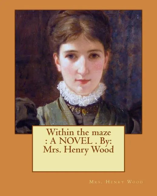 Within the maze: A NOVEL . By: Mrs. Henry Wood - Paperback