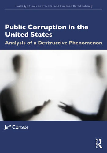 Public Corruption in the United States: Analysis of a Destructive Phenomenon - Paperback