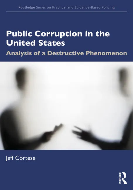 Public Corruption in the United States: Analysis of a Destructive Phenomenon - Paperback