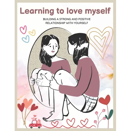 Learning to Love Myself Book: How to Be the Love You Seek, book about self compassion, Positivity, control your mind and master your feelings, mindf - Paperback