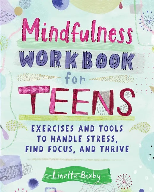 Mindfulness Workbook for Teens: Exercises and Tools to Handle Stress, Find Focus, and Thrive - Paperback