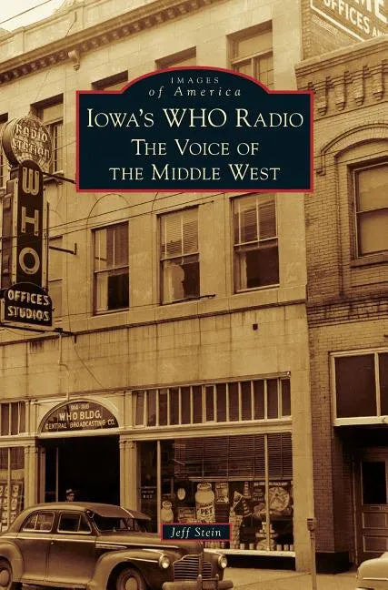 Iowa's WHO Radio: The Voice of the Middle West - Hardcover