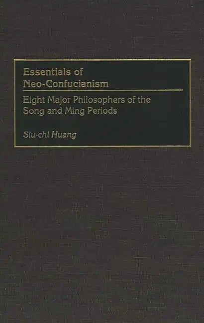 Essentials of Neo-Confucianism: Eight Major Philosophers of the Song and Ming Periods - Hardcover