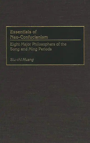 Essentials of Neo-Confucianism: Eight Major Philosophers of the Song and Ming Periods - Hardcover