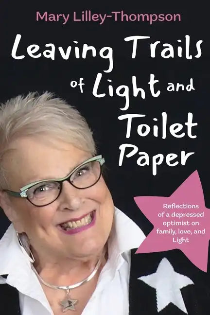 Leaving Trails of Light and Toilet Paper: Reflections of a depressed optimist on family, love, and Light - Paperback