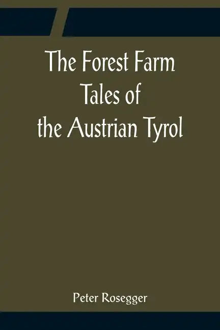 The Forest Farm Tales of the Austrian Tyrol - Paperback