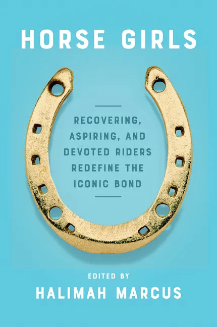 Horse Girls: Recovering, Aspiring, and Devoted Riders Redefine the Iconic Bond - Paperback