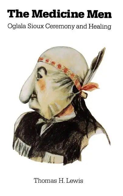 The Medicine Men: Oglala Sioux Ceremony and Healing - Paperback