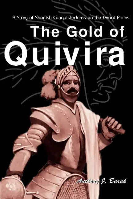 The Gold of Quivira: A Story of Spanish Conquistadores on the Great Plains - Paperback