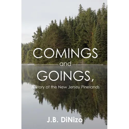 Comings and Goings, A Story of the New Jersey Pinelands: A Story of the New Jersey Pinelands - Paperback