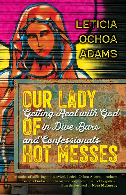Our Lady of Hot Messes: Getting Real with God in Dive Bars and Confessionals - Paperback