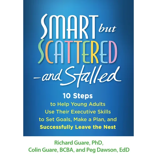 Smart But Scattered--And Stalled: 10 Steps to Help Young Adults Use Their Executive Skills to Set Goals, Make a Plan, and Successfully Leave the Nest - Paperback