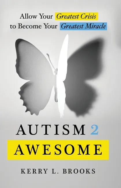 Autism 2 Awesome: Allow Your Greatest Crisis to Become Your Greatest Miracle - Paperback