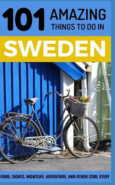 101 Amazing Things to Do in Sweden: Sweden Travel Guide - Paperback