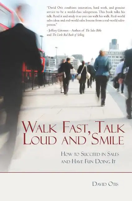 Walk Fast, Talk Loud and Smile: How to Succeed in Sales and Have Fun Doing It - Paperback