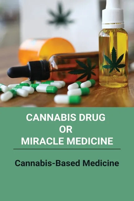 Cannabis Drug Or Miracle Medicine: Cannabis-Based Medicine: Hemp Seed Oil Benefits - Paperback