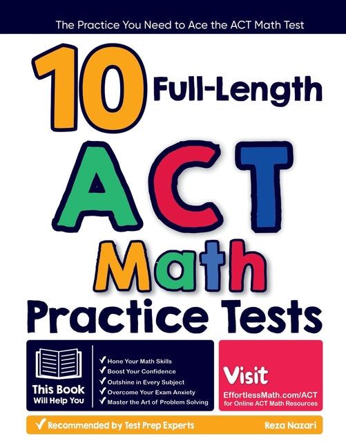 10 Full Length ACT Math Practice Tests: The Practice You Need to Ace the ACT Math Test - Paperback