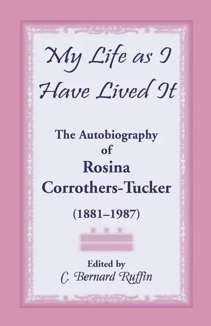 My Life as I Have Lived It: The Autobiography of Rosina Corrothers-Tucker, 1881-1987 - Paperback