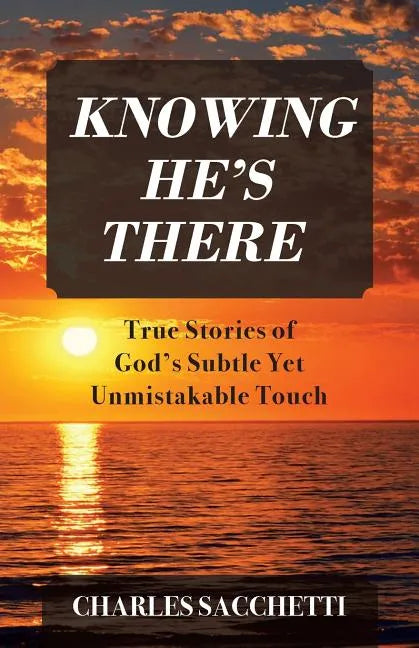 Knowing He's There: True Stories of God's Subtle Yet Unmistakable Touch - Paperback
