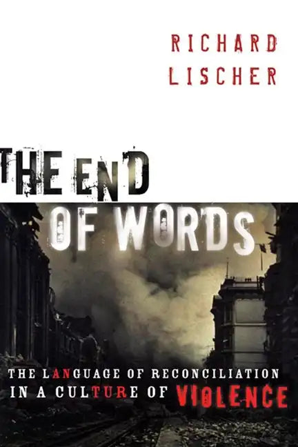 The End of Words: The Language of Reconciliation in a Culture of Violence - Paperback