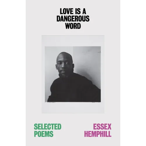 Love Is a Dangerous Word: The Selected Poems of Essex Hemphill - Paperback