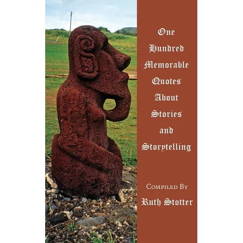 One Hundred Memorable Quotes About Stories and Storytelling - Paperback