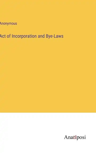 Act of Incorporation and Bye-Laws - Hardcover