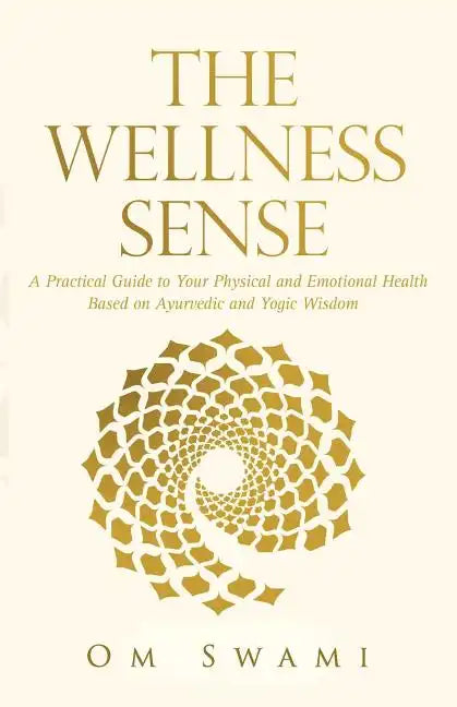 The Wellness Sense: A practical guide to your physical and emotional health based on Ayurvedic and yogic wisdom - Paperback