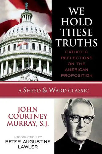 We Hold These Truths: Catholic Reflections on the American Proposition - Paperback