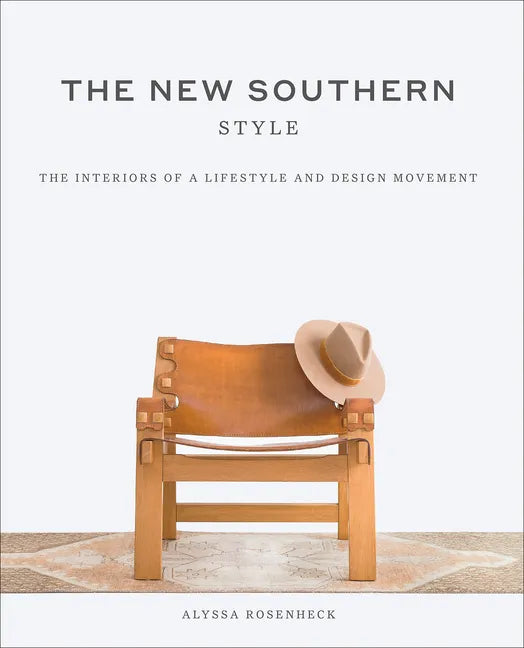 The New Southern Style: The Interiors of a Lifestyle and Design Movement - Hardcover