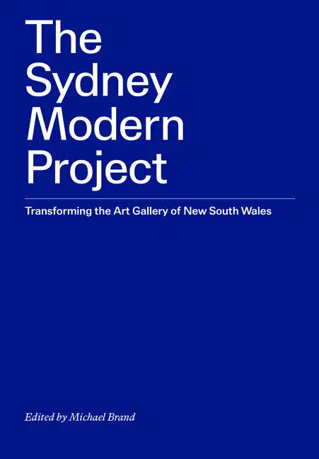 The Sydney Modern Project: Transforming the Art Gallery of New South Wales - Paperback