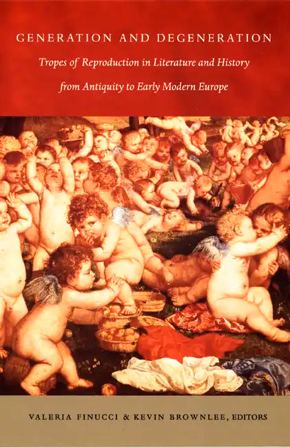 Generation and Degeneration: Tropes of Reproduction in Literature and History from Antiquity through Early Modern Europe - Paperback
