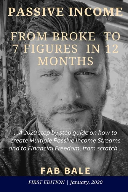 From Broke to 7 Figures in 12 Months: A 2020 step by step guide on how to create Multiple Passive Income Streams and to Financial Freedom, from scratc - Paperback