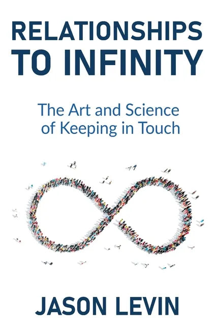 Relationships to Infinity: The Art and Science of Keeping in Touch - Paperback