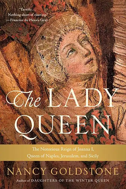 The Lady Queen: The Notorious Reign of Joanna I, Queen of Naples, Jerusalem, and Sicily - Paperback