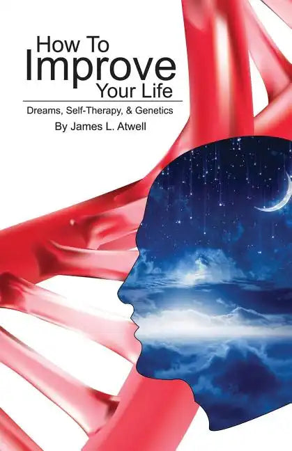 How To Improve Your Life: Dreams, Self-Therapy and Genetics - Paperback