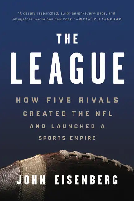 The League: How Five Rivals Created the NFL and Launched a Sports Empire - Paperback