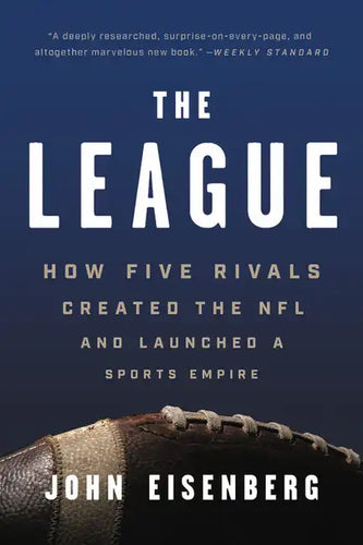 The League: How Five Rivals Created the NFL and Launched a Sports Empire - Paperback