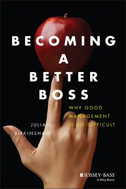 Becoming a Better Boss: Why Good Management Is So Difficult - Hardcover