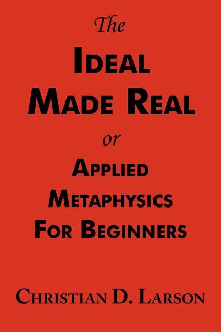 The Ideal Made Real or Applied Metaphysics for Beginners: Complete Text - Paperback
