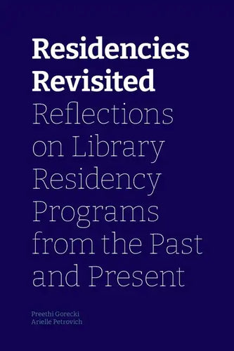 Residencies Revisited: Reflections on Library Residency Programs from the Past and Present - Paperback