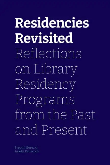Residencies Revisited: Reflections on Library Residency Programs from the Past and Present - Paperback