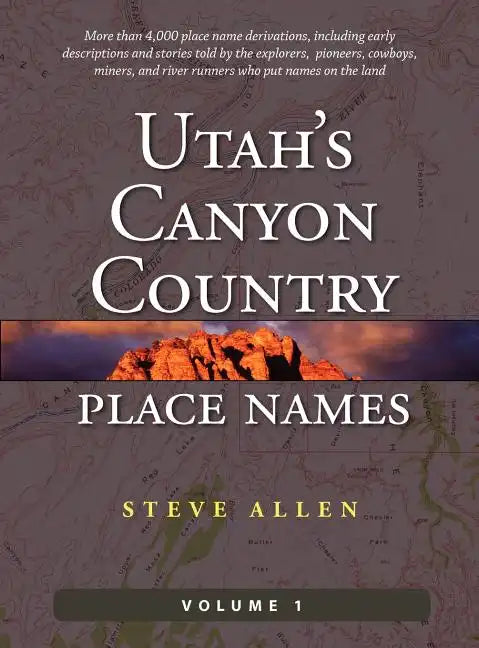 Utah's Canyon Country Place Names, Vol. 1 - Hardcover