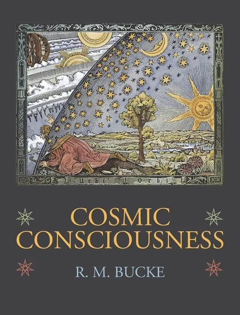 Cosmic Consciousness: A Study in the Evolution of the Human Mind - Hardcover