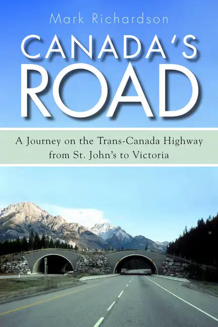 Canada's Road: A Journey on the Trans-Canada Highway from St. John's to Victoria - Paperback