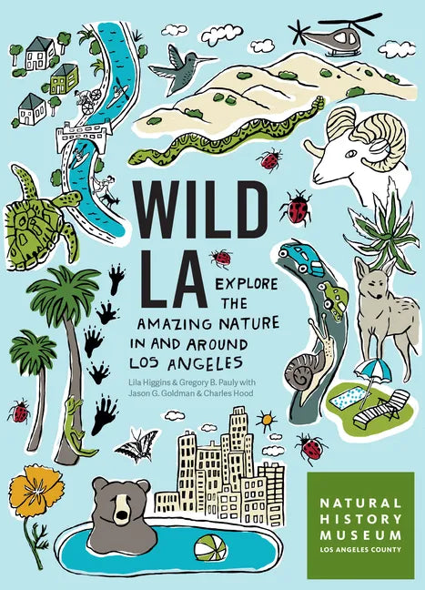 Wild La: Explore the Amazing Nature in and Around Los Angeles - Paperback